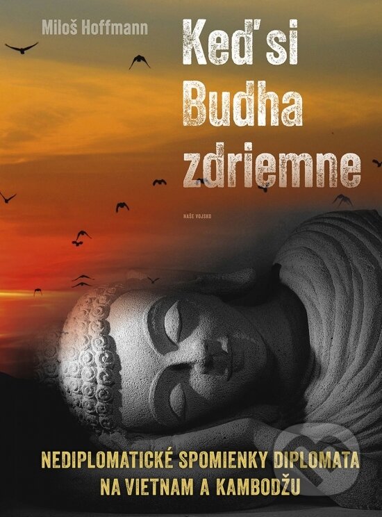 Kniha: Keď si Budha zdriemne (Miloš Hoffmann). Naše vojsko, 2024 Kniha: Keď si Budha zdriemne (Miloš Hoffmann). Naše vojsko, 2024