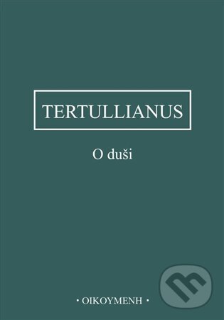Kniha: O duši (Tertullianus). Filozofický ústav AV ČR, 2024 Kniha: O duši (Tertullianus). Filozofický ústav AV ČR, 2024