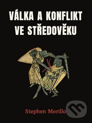 Kniha: Válka a konflikt ve středověku (Stephen Morillo). Pulchra, 2024 Kniha: Válka a konflikt ve středověku (Stephen Morillo). Pulchra, 2024