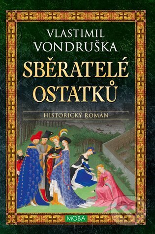 Kniha: Sběratelé ostatků (Vlastimil Vondruška). Moba, 2024 Kniha: Sběratelé ostatků (Vlastimil Vondruška). Moba, 2024