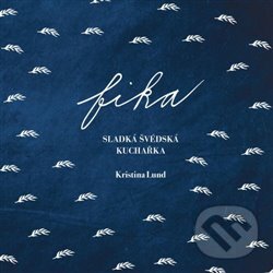 Kniha: Fika - sladká švédská kuchařka (Děvče u plotny) (Kristina Lund). Kristina Lund, 2024 Kniha: Fika - sladká švédská kuchařka (Děvče u plotny) (Kristina Lund). Kristina Lund, 2024