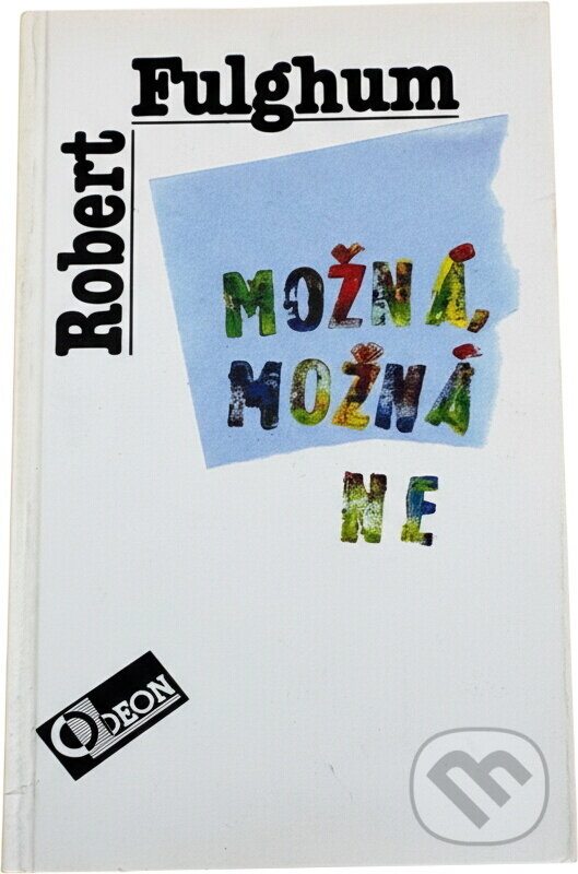 Kniha: Možná, možná ne : Nápady z vnitřního světa (Robert Fulghum). Odeon, 1994 Kniha: Možná, možná ne : Nápady z vnitřního světa (Robert Fulghum). Odeon, 1994