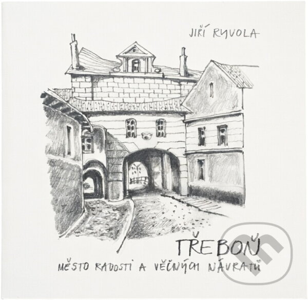 Kniha: Třeboň : město radosti a věčných návratů (Jiří Ryvola). Radix, 2011 Kniha: Třeboň : město radosti a věčných návratů (Jiří Ryvola). Radix, 2011