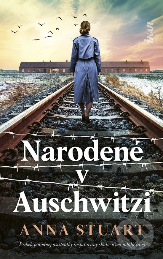 Kniha: Narodené v Auschwitzi (Anna Stuart). Ikar, 2024 Kniha: Narodené v Auschwitzi (Anna Stuart). Ikar, 2024