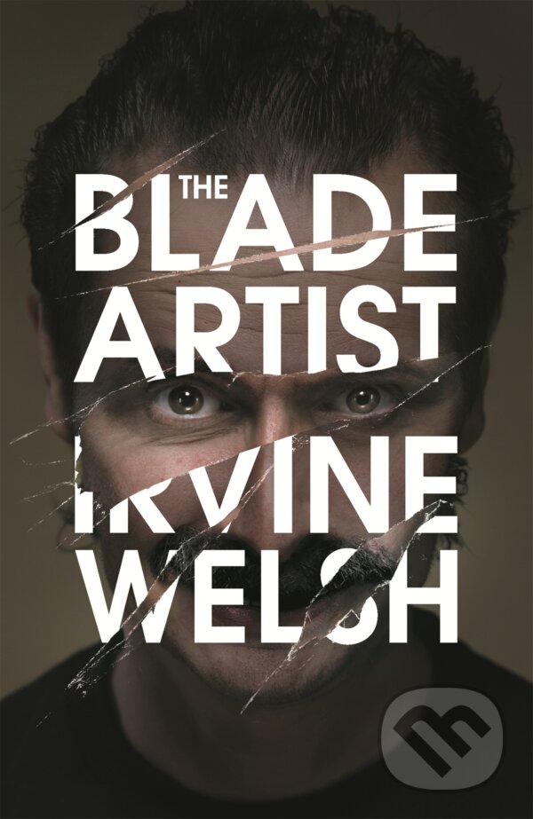 Kniha: The Blade Artist (Irvine Welsh). Jonathan Cape, 2016 Kniha: The Blade Artist (Irvine Welsh). Jonathan Cape, 2016