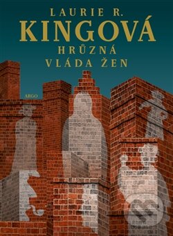 Kniha: Hrůzná vláda žen (Laurie R. King). Argo, 2016 Kniha: Hrůzná vláda žen (Laurie R. King). Argo, 2016