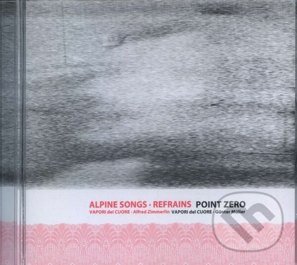 Hudební CD: Vapori del cuore: Alpine songs - Refrains - Point Zero (Atrakt Art). Atrakt Art, 2000 Hudební CD: Vapori del cuore: Alpine songs - Refrains - Point Zero (Atrakt Art). Atrakt Art, 2000