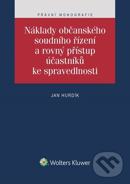 E-kniha: Náklady občanského soudního řízení a rovný přístup účastníků ke spravedlnosti (Jan Hurdík). Wolters Kluwer, 2016 E-kniha: Náklady občanského soudního řízení a rovný přístup účastníků ke spravedlnosti (Jan Hurdík). Wolters Kluwer, 2016