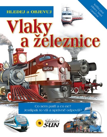 Kniha: Vlaky a železnice (SUN). SUN, 2012 Kniha: Vlaky a železnice (SUN). SUN, 2012