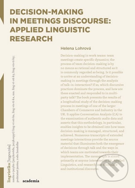 Kniha: Decision-making in Meetings Discourse (Helena Lohrová). Academia, 2015 Kniha: Decision-making in Meetings Discourse (Helena Lohrová). Academia, 2015