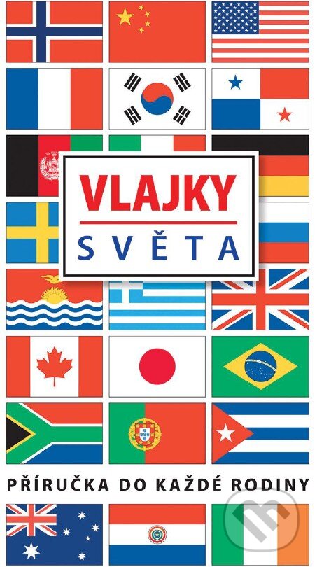 Kniha: Vlajky světa (Slovart CZ). Slovart CZ, 2016 Kniha: Vlajky světa (Slovart CZ). Slovart CZ, 2016