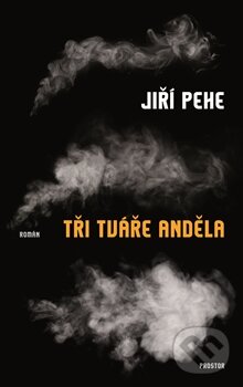 Kniha: Tři tváře anděla (Jiří Pehe). Prostor, 2016 Kniha: Tři tváře anděla (Jiří Pehe). Prostor, 2016