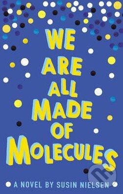 Kniha: We are All Made of Molecules (Susin Nielsen). Andersen, 2016 Kniha: We are All Made of Molecules (Susin Nielsen). Andersen, 2016
