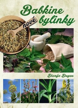 Kniha: Nové babkine bylinky (Dionýz Dugas). Ottovo nakladateľstvo, 2016 Kniha: Nové babkine bylinky (Dionýz Dugas). Ottovo nakladateľstvo, 2016