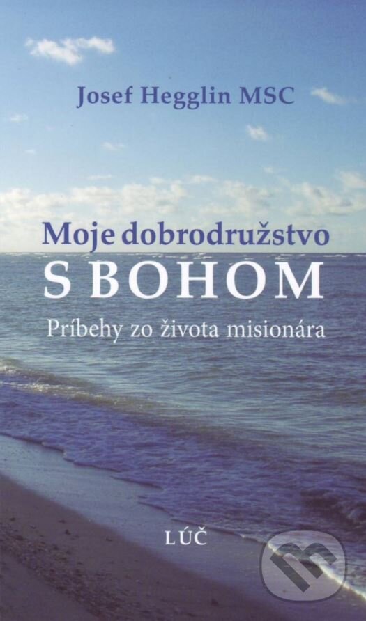 Kniha: Moje dobrodružstvo s Bohom (Jozef Hegglin). Lúč, 2016 Kniha: Moje dobrodružstvo s Bohom (Jozef Hegglin). Lúč, 2016