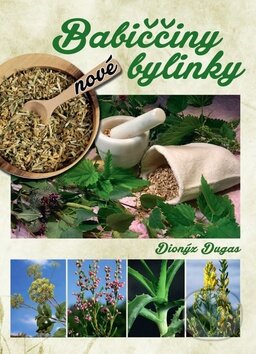 Kniha: Nové babiččiny bylinky (Dionýz Dugas). Ottovo nakladatelství, 2016 Kniha: Nové babiččiny bylinky (Dionýz Dugas). Ottovo nakladatelství, 2016