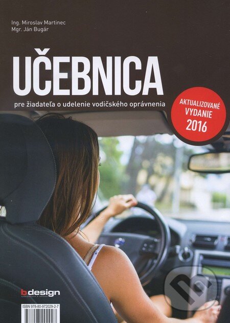 Učebnica pre žiadateľa o udelenie vodičského oprávnenia - Miroslav Martinec, Ján Bugár, B design, 2016