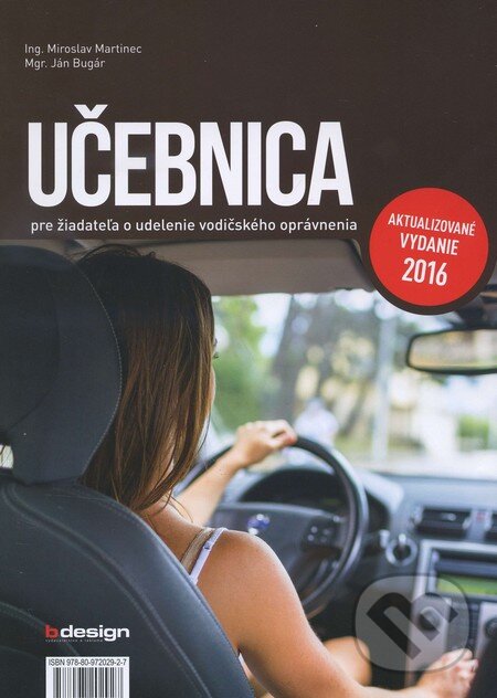 Kniha: Učebnica pre žiadateľa o udelenie vodičského oprávnenia (Ján Bugár a Miroslav Martinec). B design, 2016 Kniha: Učebnica pre žiadateľa o udelenie vodičského oprávnenia (Ján Bugár a Miroslav Martinec). B design, 2016