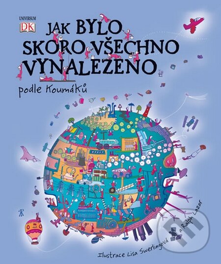Kniha: Jak bylo skoro všechno vynalezeno podle Koumáků (Jilly MacLeodová). Universum, 2016 Kniha: Jak bylo skoro všechno vynalezeno podle Koumáků (Jilly MacLeodová). Universum, 2016