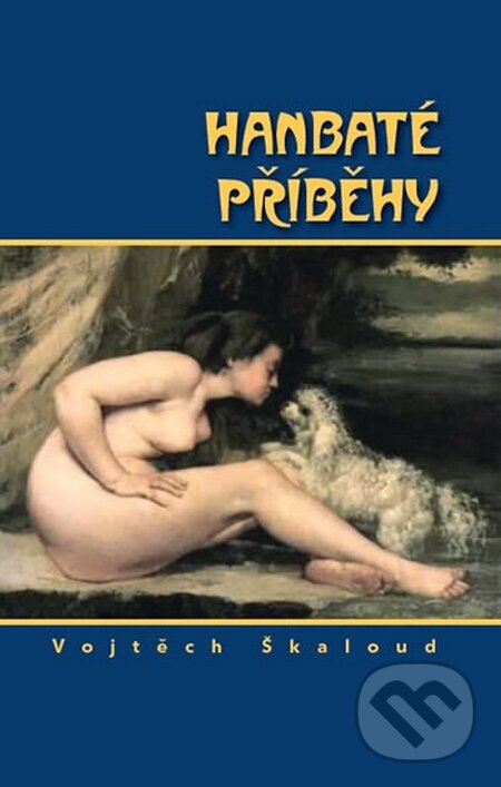 Kniha: Hanbaté příběhy (Vojtěch Škaloud). Agolada, 2016 Kniha: Hanbaté příběhy (Vojtěch Škaloud). Agolada, 2016