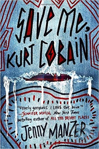 Kniha: Save Me, Kurt Cobain (Jenny Manzer). Delacorte, 2016 Kniha: Save Me, Kurt Cobain (Jenny Manzer). Delacorte, 2016