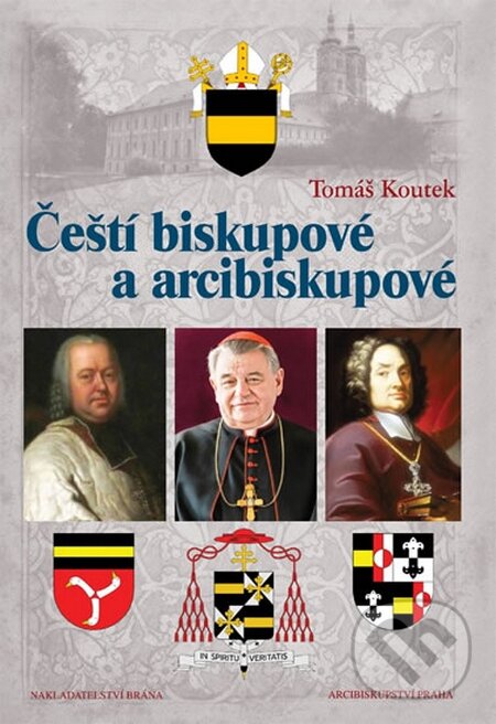 Kniha: Čeští biskupové a arcibiskupové (Tomáš Koutek). Brána, 2016 Kniha: Čeští biskupové a arcibiskupové (Tomáš Koutek). Brána, 2016