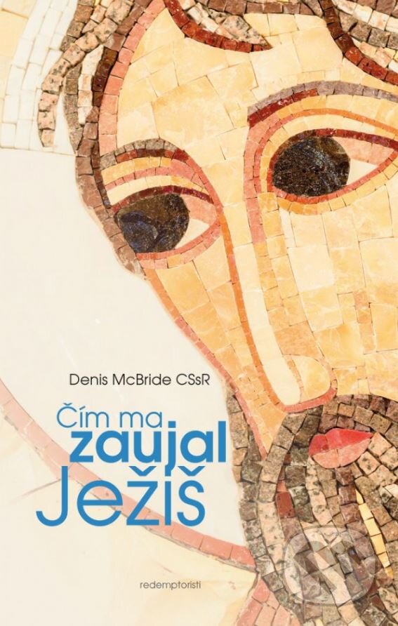 Kniha: Čím ma zaujal Ježiš (Denis McBride). Redemptoristi - Slovo medzi nami, 2016 Kniha: Čím ma zaujal Ježiš (Denis McBride). Redemptoristi - Slovo medzi nami, 2016