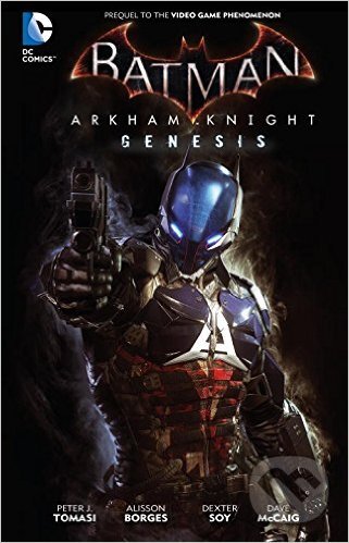Kniha: Batman: Arkham Knight Genesis (Peter J. Tomasi a Viktor Bogdanovic). DC Comics, 2016 Kniha: Batman: Arkham Knight Genesis (Peter J. Tomasi a Viktor Bogdanovic). DC Comics, 2016