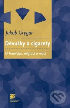 Kniha: Děvušky a cigarety (Jakub Grygar). SLON, 2016 Kniha: Děvušky a cigarety (Jakub Grygar). SLON, 2016