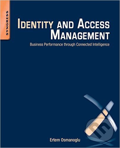 Kniha: Identity and Access Management (Ertem Osmanoglu). Syngress, 2013 Kniha: Identity and Access Management (Ertem Osmanoglu). Syngress, 2013