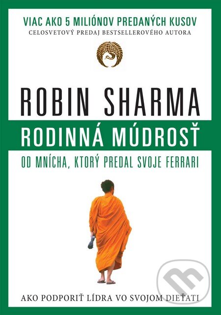 Kniha: Rodinná múdrosť od mnícha, ktorý predal svoje Ferrari (Robin Sharma). Eastone Books, 2016 Kniha: Rodinná múdrosť od mnícha, ktorý predal svoje Ferrari (Robin Sharma). Eastone Books, 2016