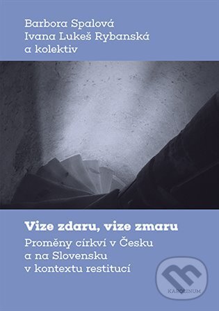 Kniha: Vize zdaru, vize zmaru (Barbora Spálová a Ivana Lukeš Rybanská). Karolinum, 2024 Kniha: Vize zdaru, vize zmaru (Barbora Spálová a Ivana Lukeš Rybanská). Karolinum, 2024