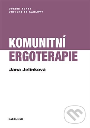 Kniha: Komunitní ergoterapie (Jana Jelínková). Karolinum, 2024 Kniha: Komunitní ergoterapie (Jana Jelínková). Karolinum, 2024