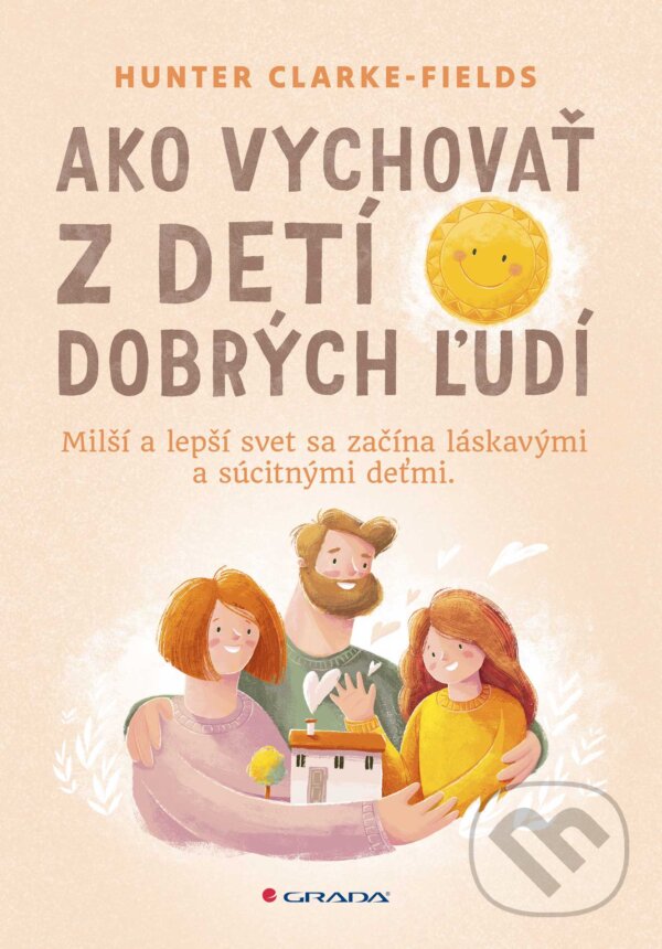 Kniha: Ako vychovať z detí dobrých ľudí (Hunter Clarke Fields). Grada, 2024 Kniha: Ako vychovať z detí dobrých ľudí (Hunter Clarke Fields). Grada, 2024