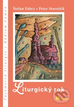 Kniha: Liturgický rok (Peter Staroštík a Štefan Fábry). Rádio Lumen, 2023 Kniha: Liturgický rok (Peter Staroštík a Štefan Fábry). Rádio Lumen, 2023