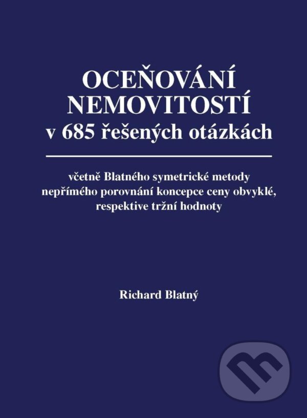 Kniha: Oceňování nemovitostí v 685 řešených otázkách, včetně Blatného symetrické metody nepřímého porovnání koncepce ceny obvyklé, respektive tržní hodnoty (Richard Blatný). Jaro, 2023 Kniha: Oceňování nemovitostí v 685 řešených otázkách, včetně Blatného symetrické metody nepřímého porovnání koncepce ceny obvyklé, respektive tržní hodnoty (Richard Blatný). Jaro, 2023