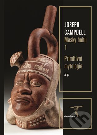 Kniha: Primitivní mytologie (Joseph Campbell). Argo, 2024 Kniha: Primitivní mytologie (Joseph Campbell). Argo, 2024