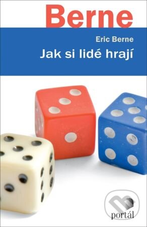 Kniha: Jak si lidé hrají (Eric Berne). Portál, 2024 Kniha: Jak si lidé hrají (Eric Berne). Portál, 2024