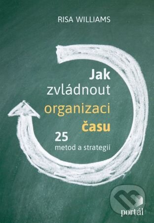 Kniha: Jak zvládnout organizaci času (Risa Williams). Portál, 2024 Kniha: Jak zvládnout organizaci času (Risa Williams). Portál, 2024