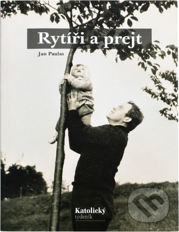 Kniha: Rytíři a prejt : vzpomínky na dětství, které neubíhalo (Jan Paulas). Katolický týdeník, 2015 Kniha: Rytíři a prejt : vzpomínky na dětství, které neubíhalo (Jan Paulas). Katolický týdeník, 2015