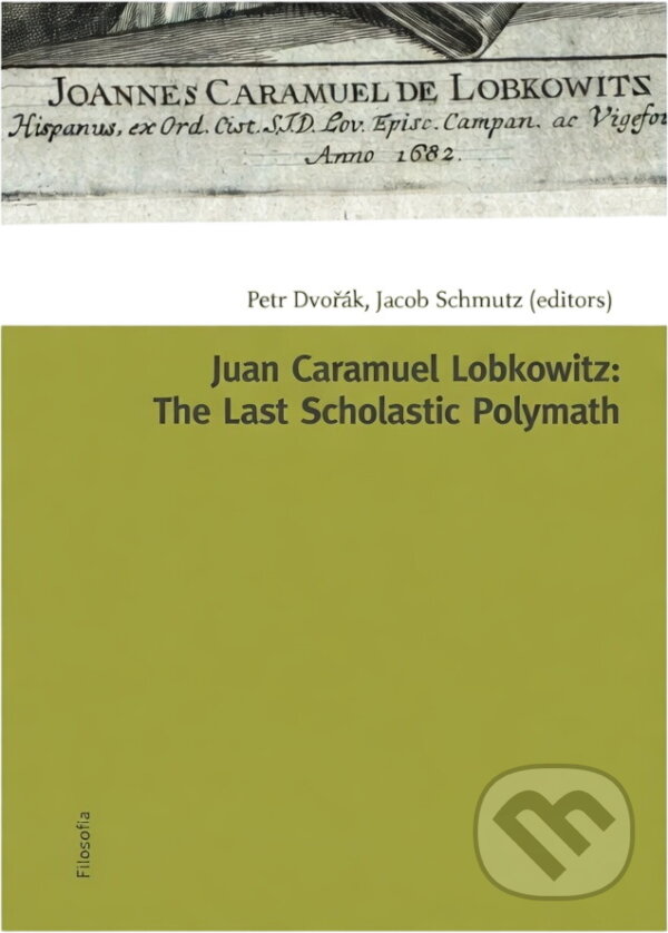Kniha: Juan Caramuel Lobkowitz : the last scholastic polymath (Filosofia). Filosofia, 2008 Kniha: Juan Caramuel Lobkowitz : the last scholastic polymath (Filosofia). Filosofia, 2008