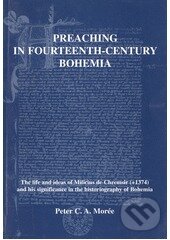 Kniha: Preaching in Fourtenth - Century Bohemia (Peter C. A. Morée). Eman, 1999 Kniha: Preaching in Fourtenth - Century Bohemia (Peter C. A. Morée). Eman, 1999