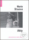 Kniha: Akty (Marie Šťastná). Protis, 2006 Kniha: Akty (Marie Šťastná). Protis, 2006