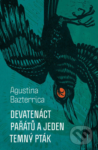 Kniha: Devatenáct pařátů a jeden temný pták (Agustina Bazterrica). Fobos, 2024 Kniha: Devatenáct pařátů a jeden temný pták (Agustina Bazterrica). Fobos, 2024