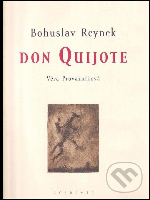 Kniha: Don Quijote (Bohuslav Reynek a Věra Provazníková). Academia, 1999 Kniha: Don Quijote (Bohuslav Reynek a Věra Provazníková). Academia, 1999