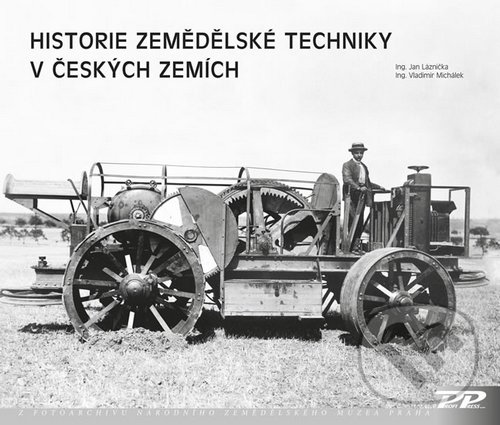 Historie zemědělské techniky v českých zemích - Jan Láznička, Vladimír Michálek, Profi Press, 2016