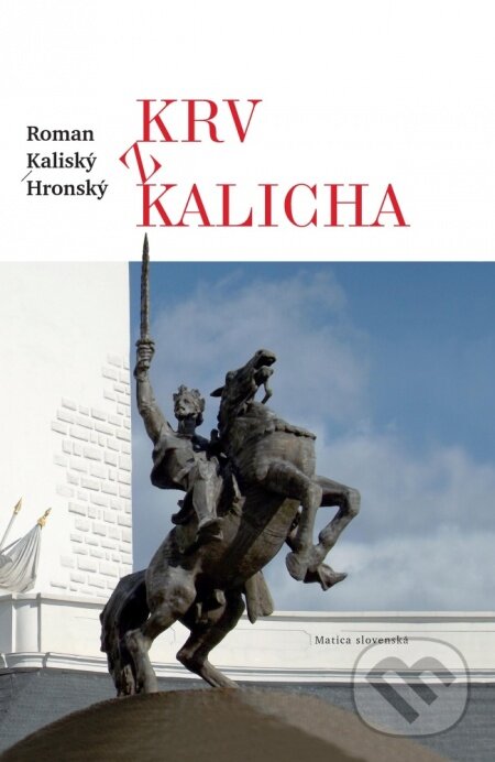 Kniha: Krv z kalicha (Roman Kaliský-Hronský). Matica slovenská, 2016 Kniha: Krv z kalicha (Roman Kaliský-Hronský). Matica slovenská, 2016