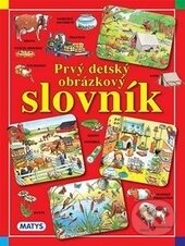 Kniha: Prvý detský obrázkový slovník (Matys). Matys, 2016 Kniha: Prvý detský obrázkový slovník (Matys). Matys, 2016