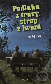 Kniha: Podlaha z trávy, strop z hvězd (Iva Tajovská). Eroika, 2016 Kniha: Podlaha z trávy, strop z hvězd (Iva Tajovská). Eroika, 2016