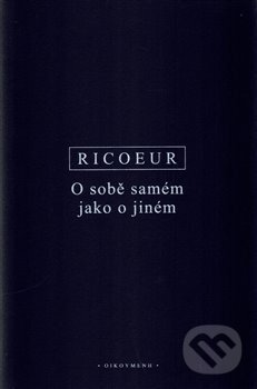 Kniha: O sobě samém jako o jiném (Paul Ricoeur). OIKOYMENH, 2016 Kniha: O sobě samém jako o jiném (Paul Ricoeur). OIKOYMENH, 2016